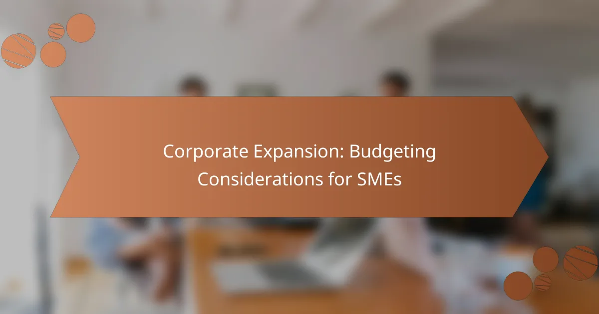 Corporate Expansion: Budgeting Considerations for SMEs