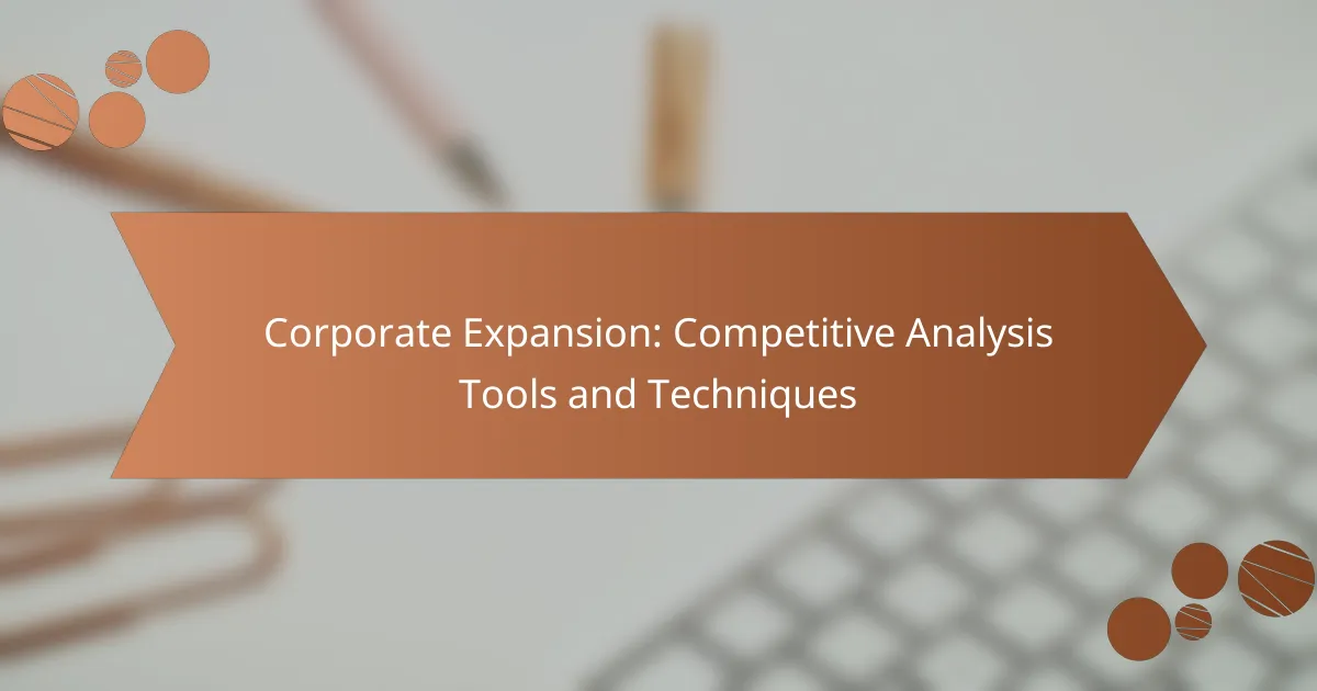 Corporate Expansion: Competitive Analysis Tools and Techniques