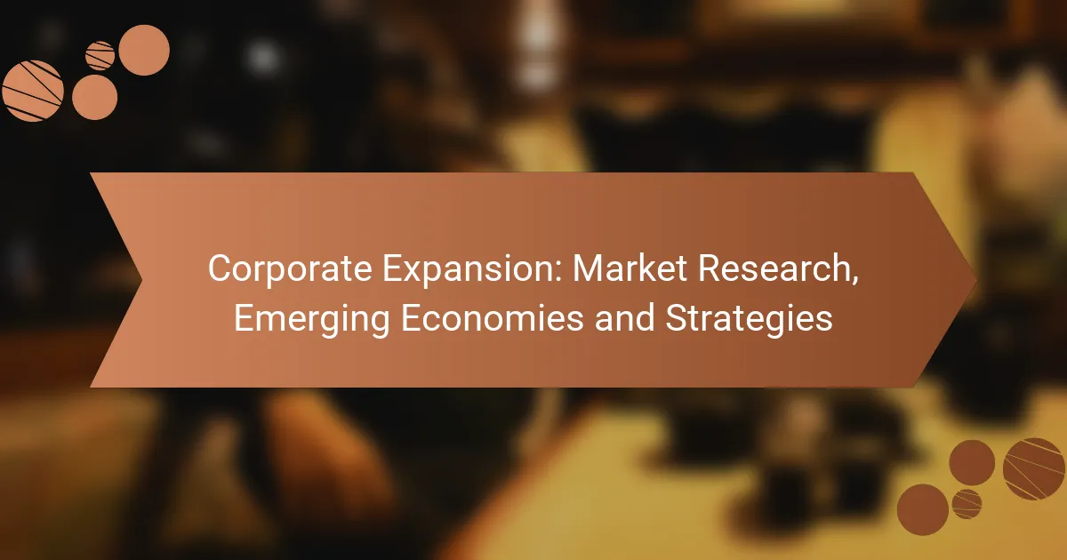 Corporate Expansion: Market Research, Emerging Economies and Strategies