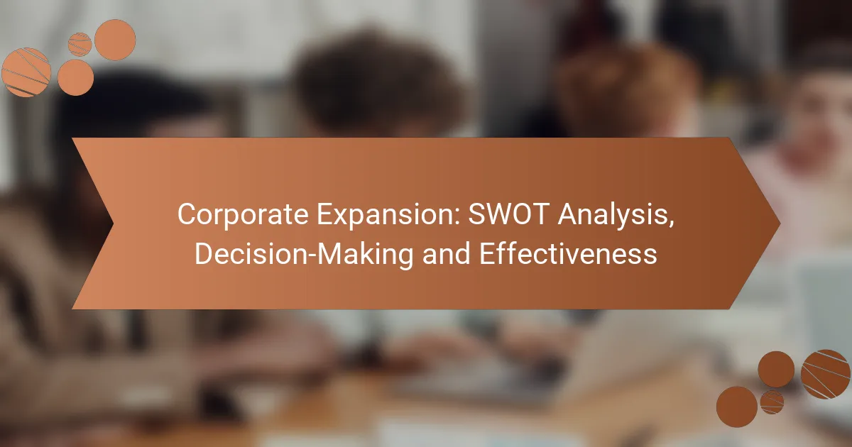 Corporate Expansion: SWOT Analysis, Decision-Making and Effectiveness