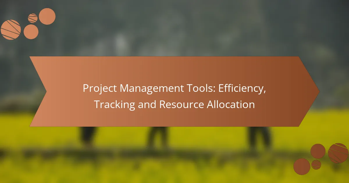 Project Management Tools: Efficiency, Tracking and Resource Allocation