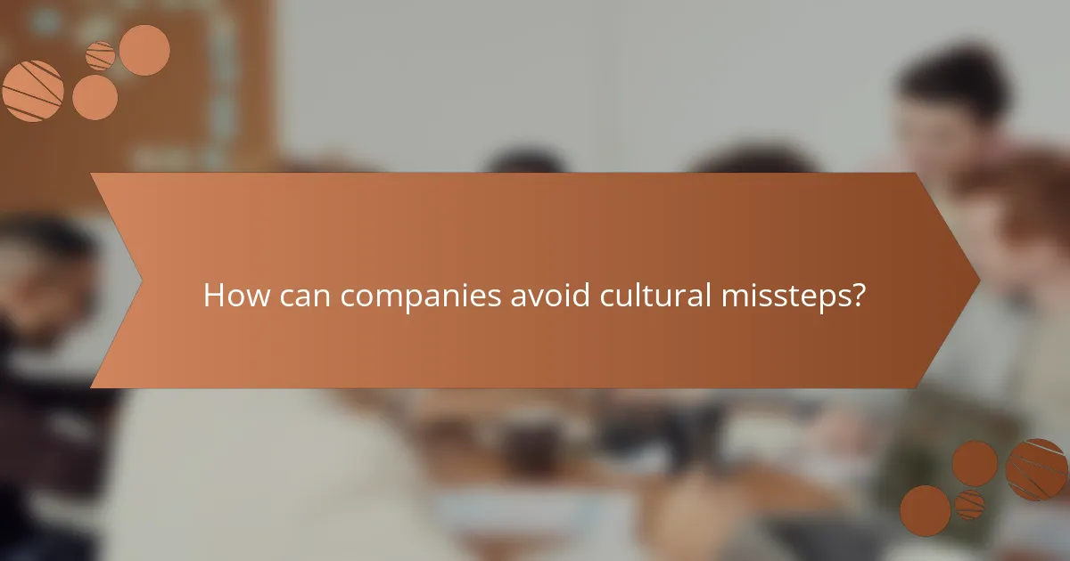 How can companies avoid cultural missteps?