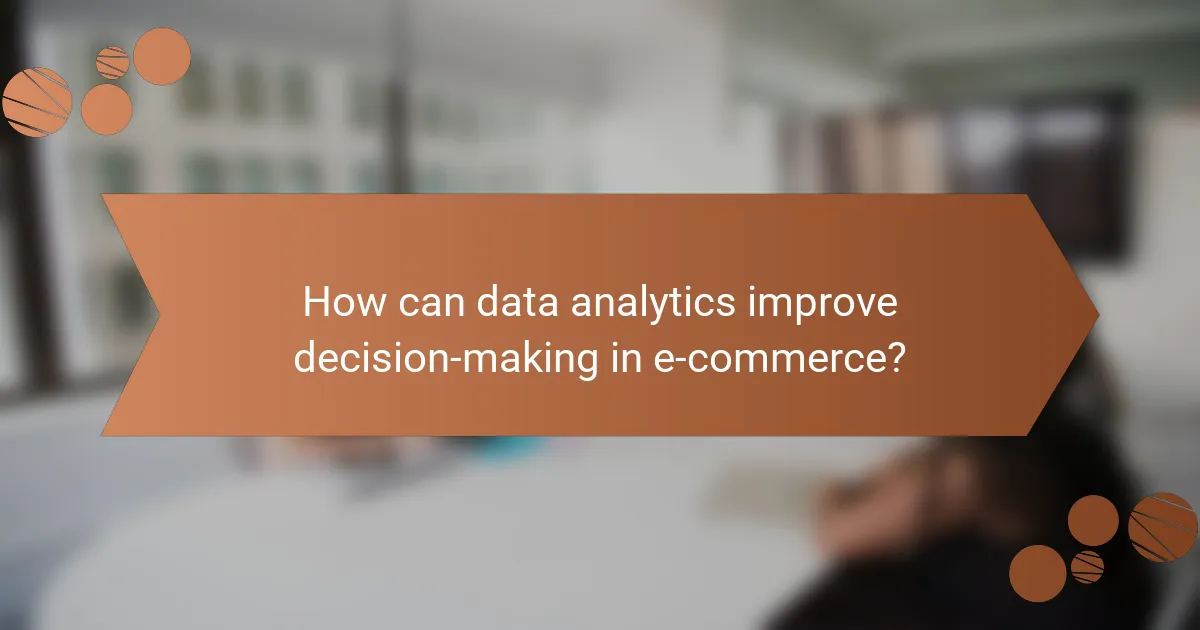 How can data analytics improve decision-making in e-commerce?