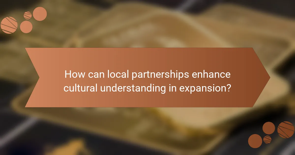 How can local partnerships enhance cultural understanding in expansion?
