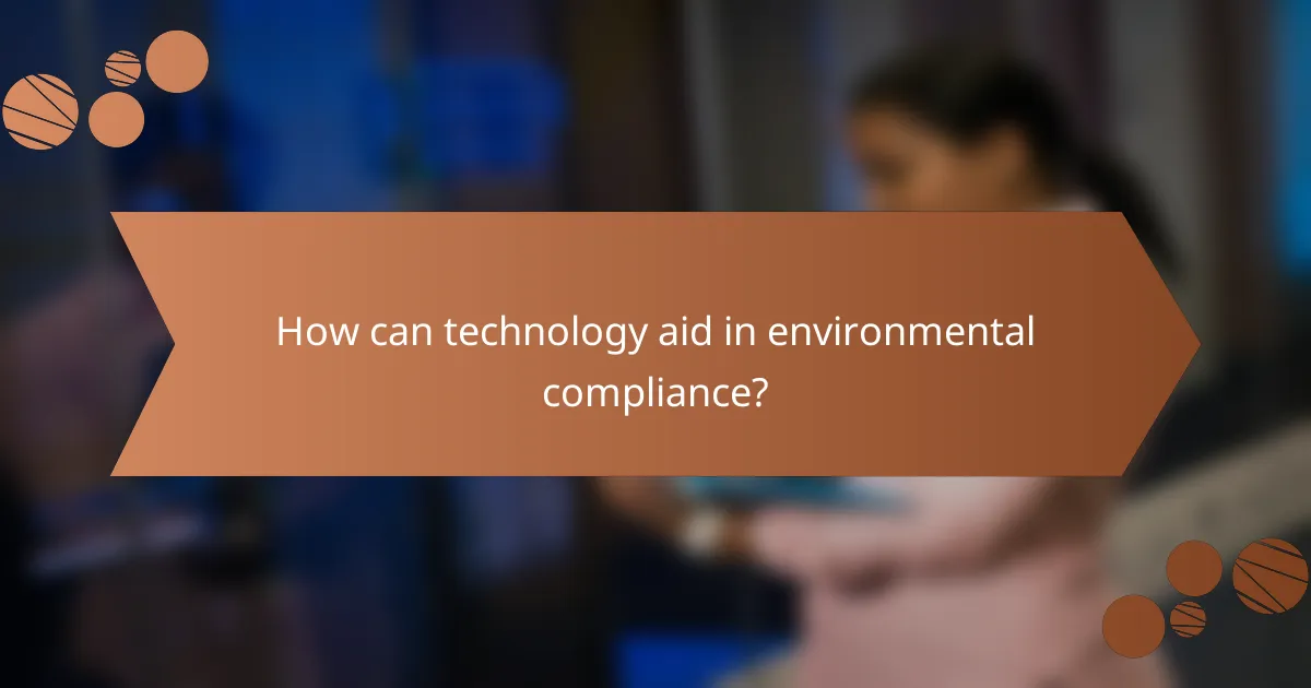 How can technology aid in environmental compliance?