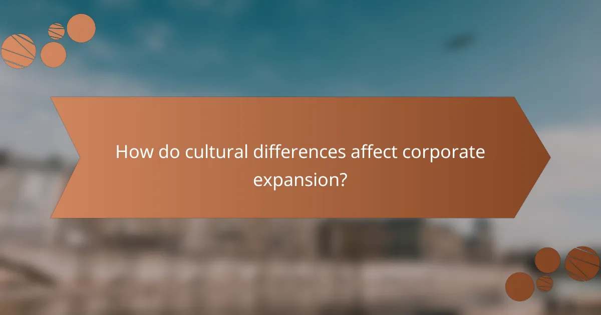 How do cultural differences affect corporate expansion?