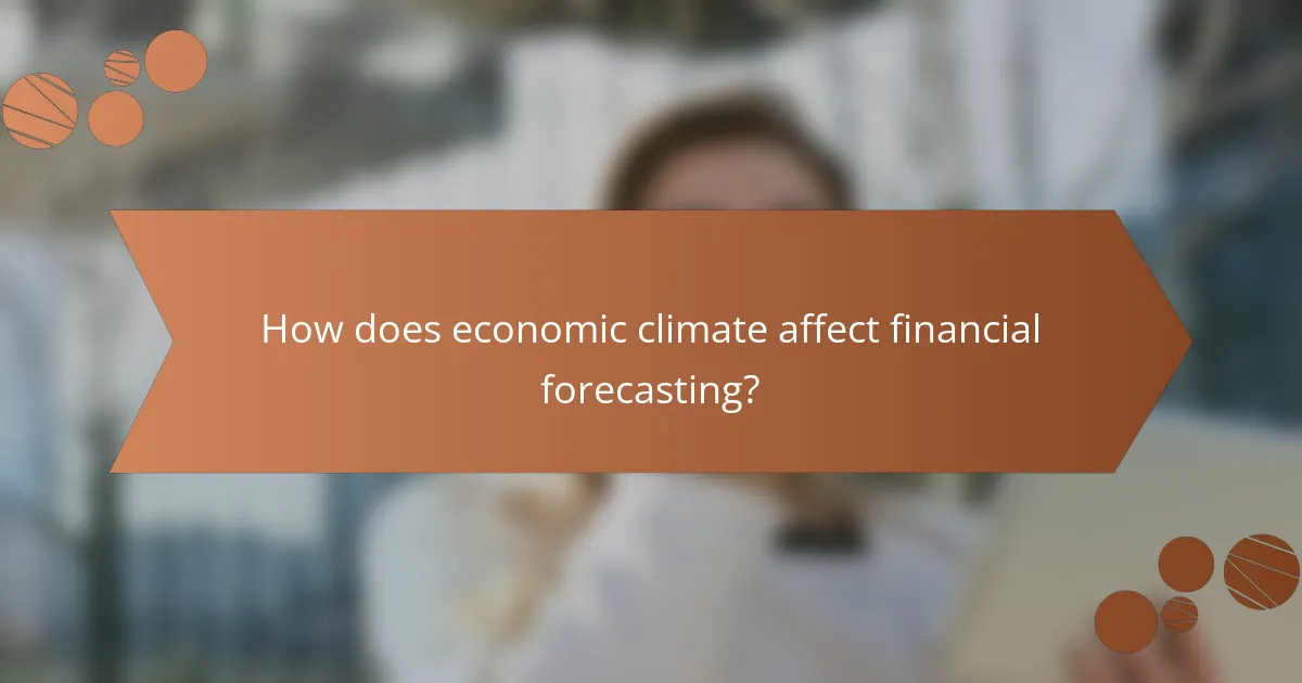 How does economic climate affect financial forecasting?