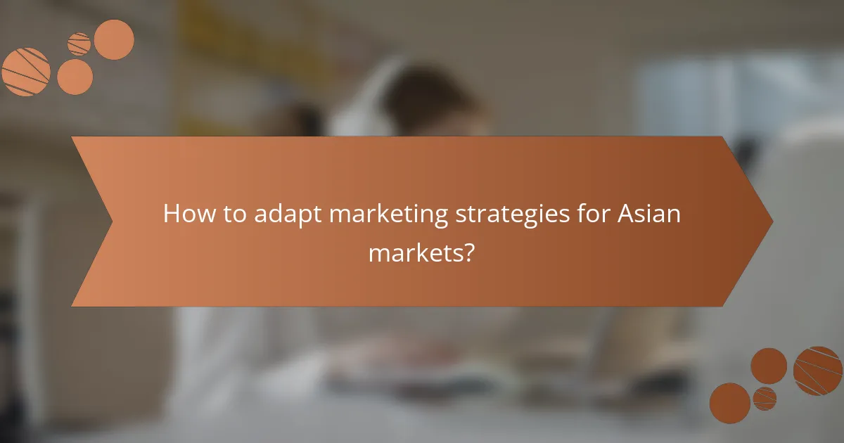 How to adapt marketing strategies for Asian markets?
