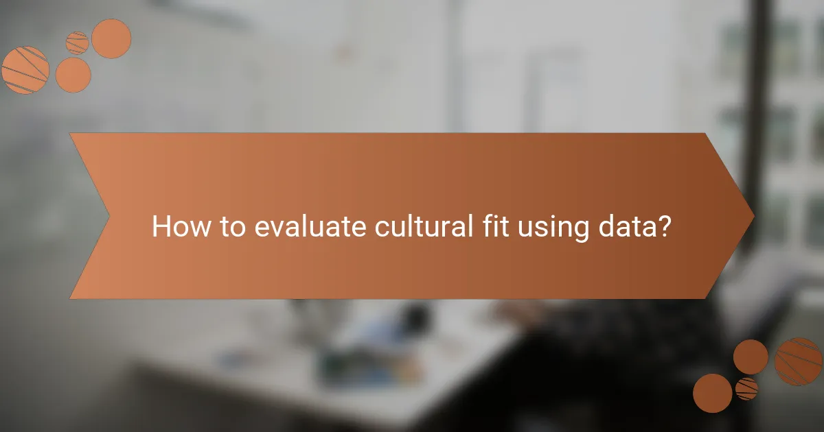 How to evaluate cultural fit using data?