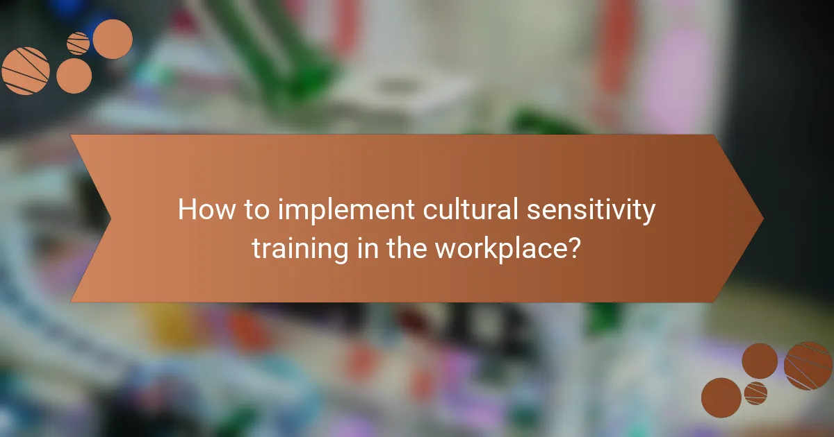 How to implement cultural sensitivity training in the workplace?