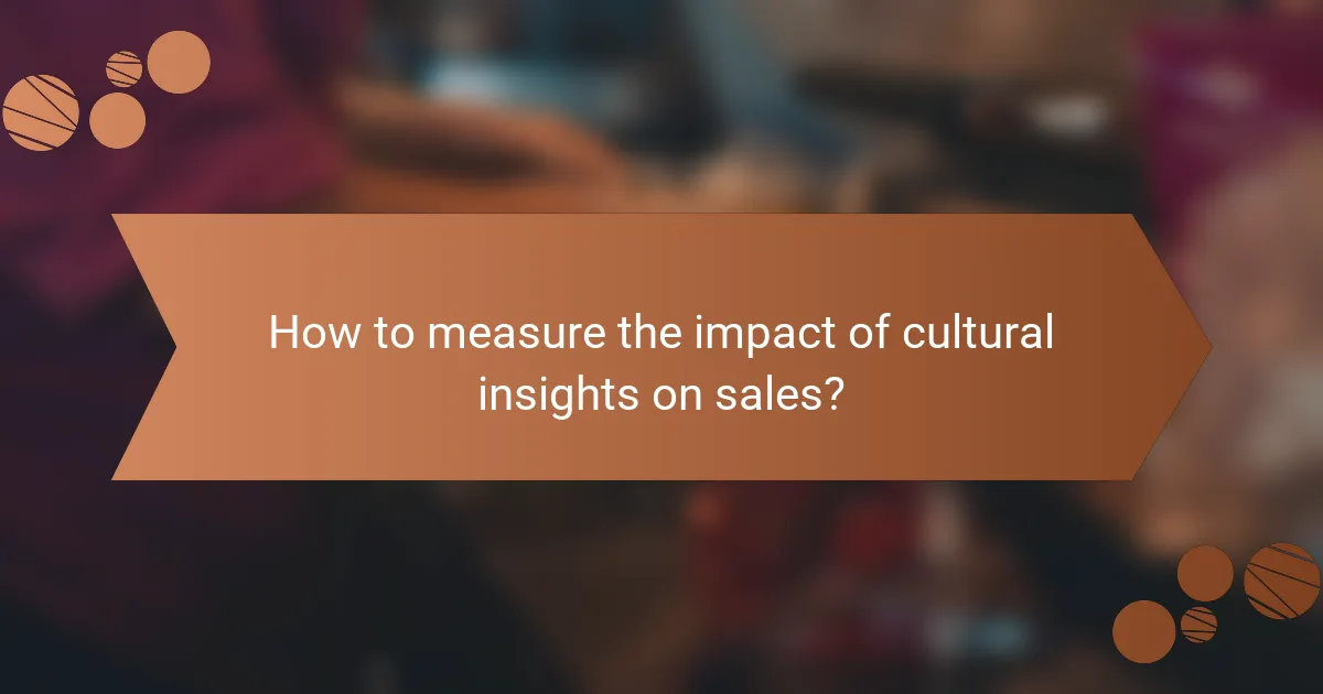 How to measure the impact of cultural insights on sales?