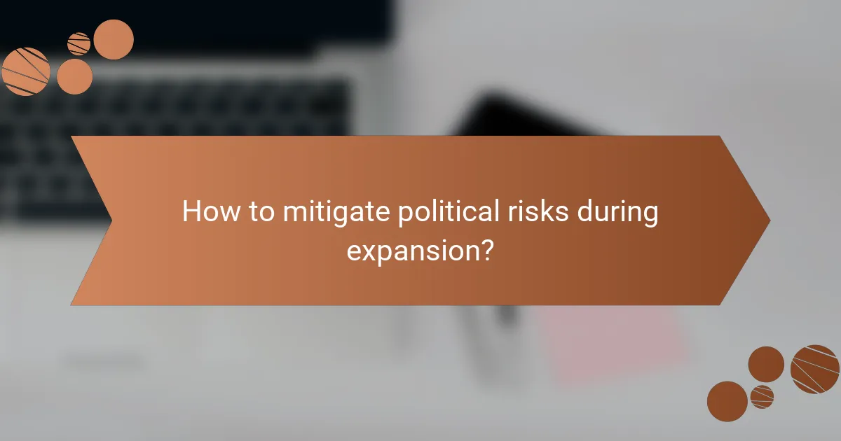 How to mitigate political risks during expansion?