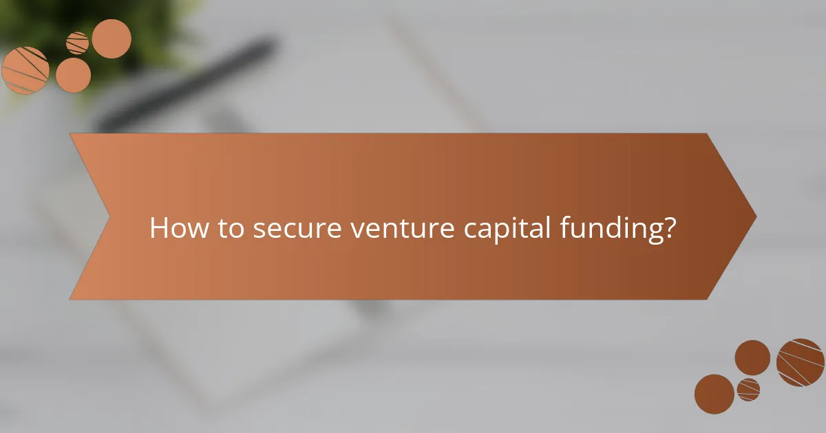 How to secure venture capital funding?