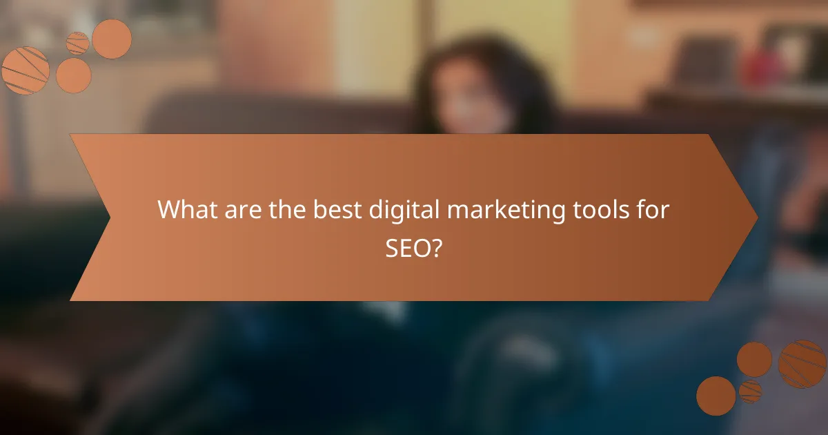 What are the best digital marketing tools for SEO?