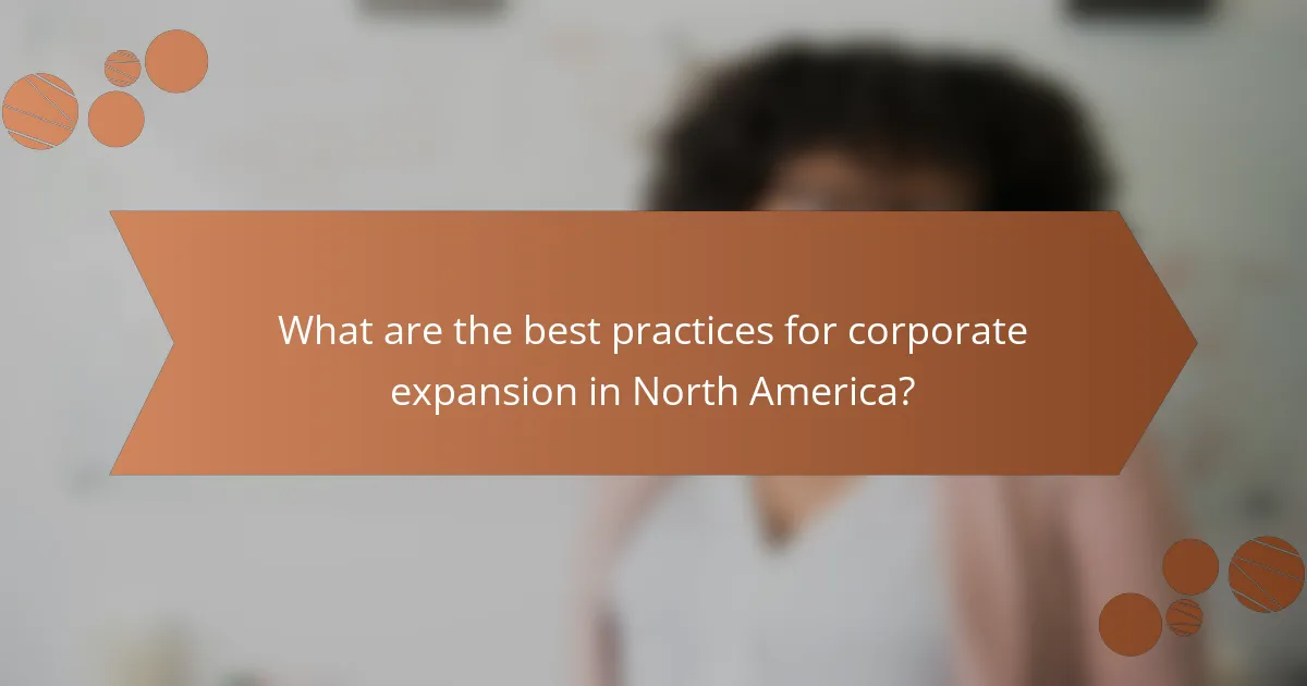 What are the best practices for corporate expansion in North America?