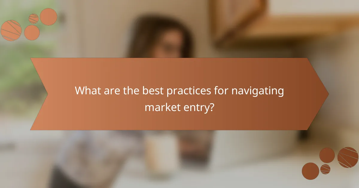 What are the best practices for navigating market entry?