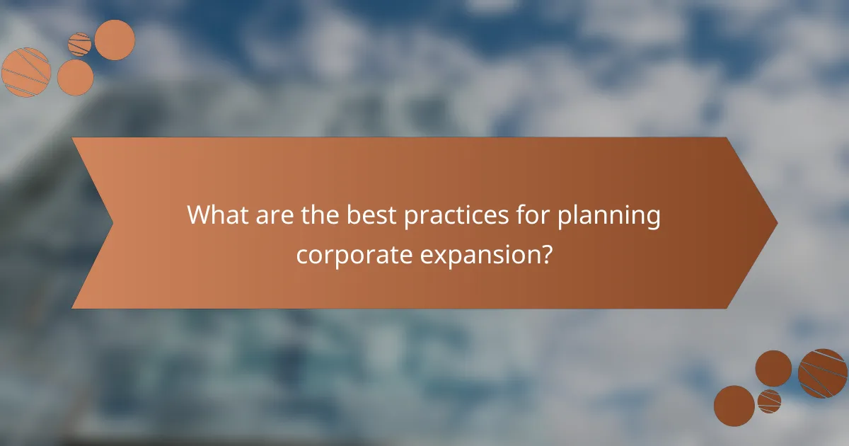 What are the best practices for planning corporate expansion?