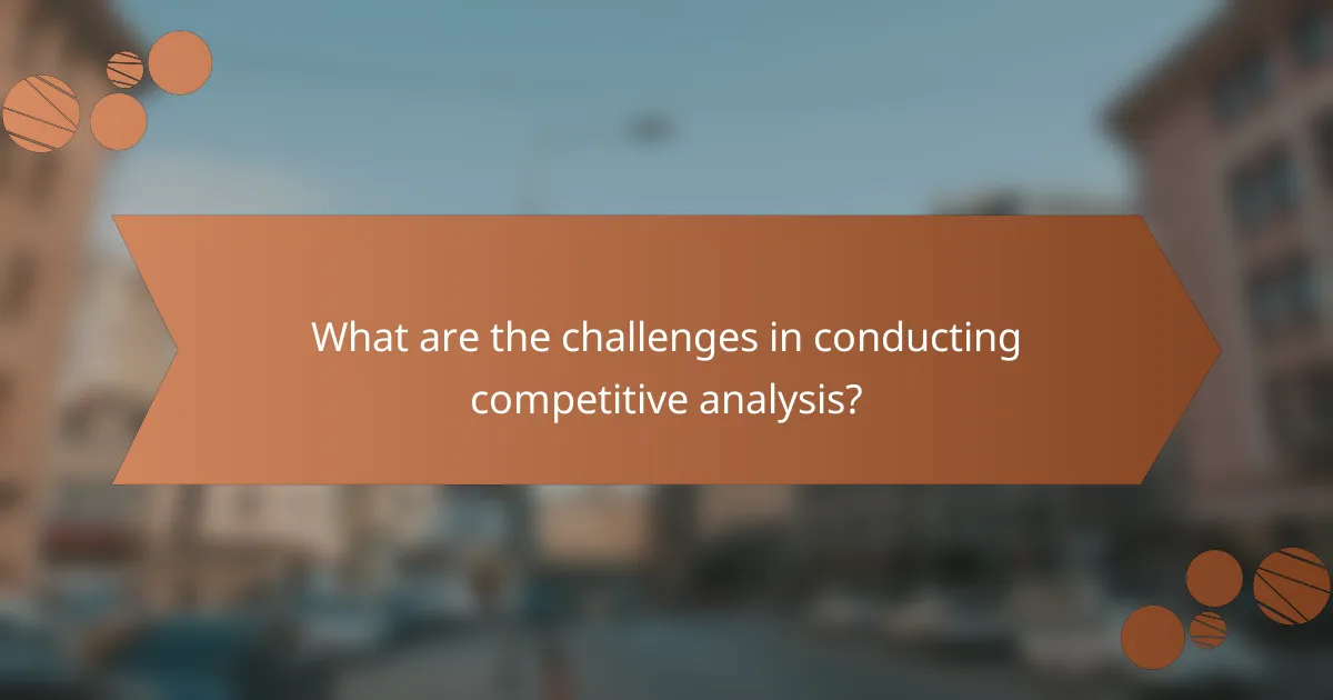 What are the challenges in conducting competitive analysis?