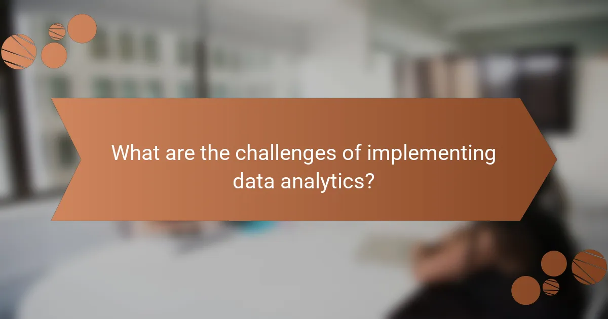 What are the challenges of implementing data analytics?