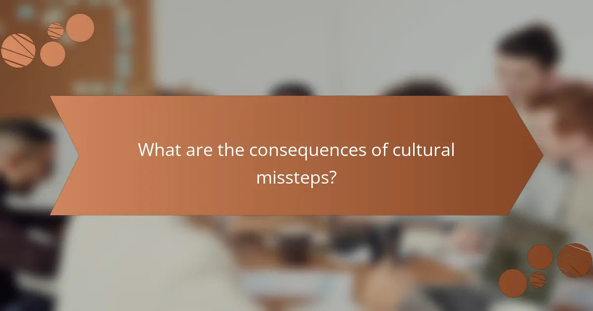 What are the consequences of cultural missteps?