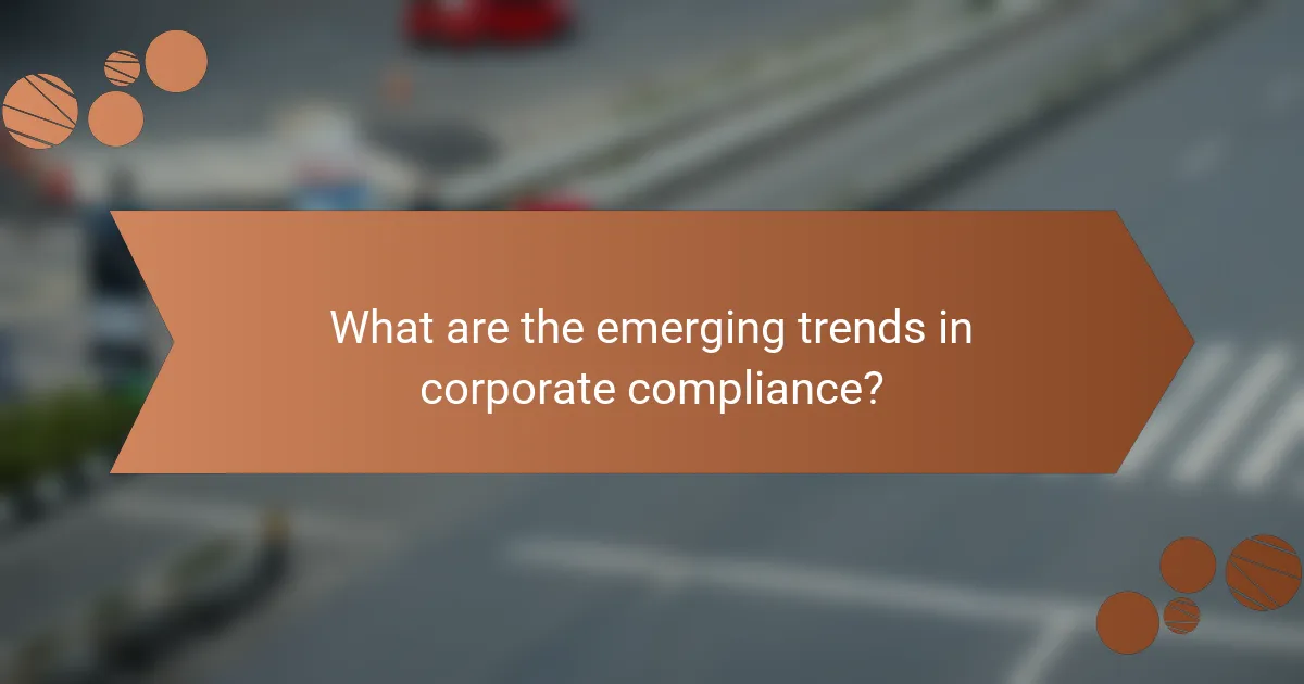 What are the emerging trends in corporate compliance?