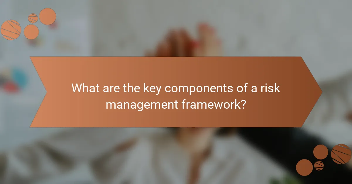 What are the key components of a risk management framework?