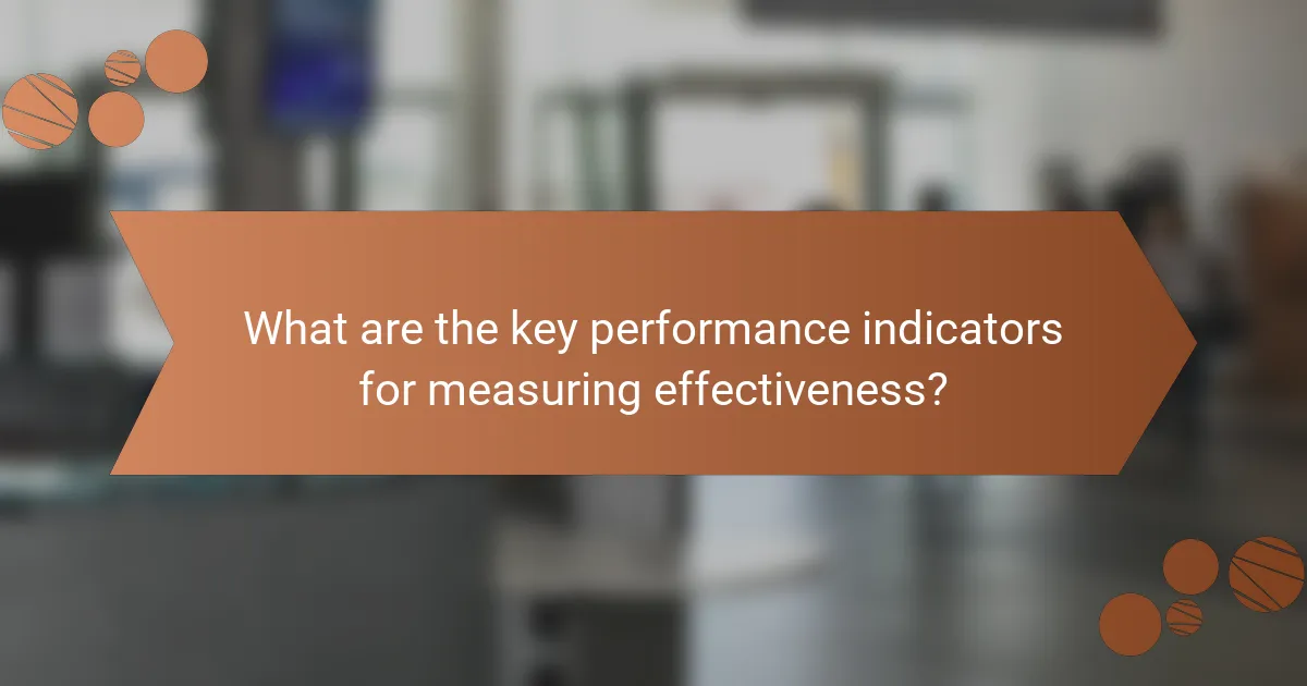 What are the key performance indicators for measuring effectiveness?