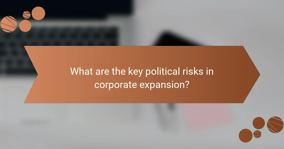 What are the key political risks in corporate expansion?