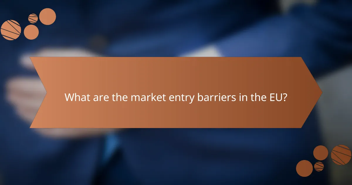 What are the market entry barriers in the EU?