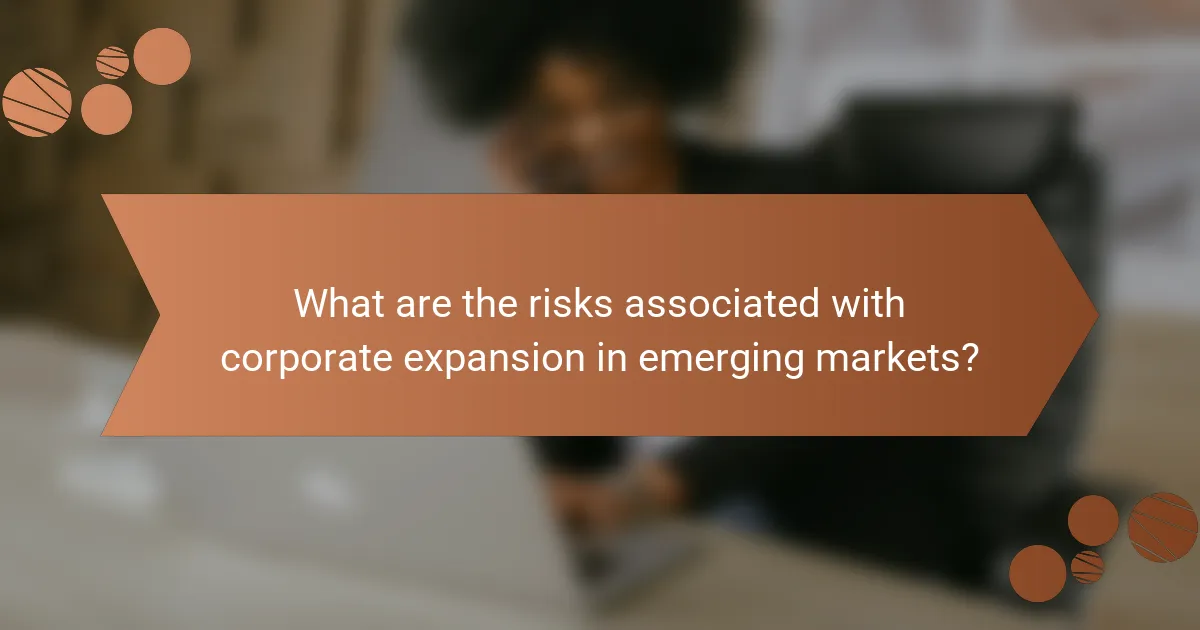 What are the risks associated with corporate expansion in emerging markets?