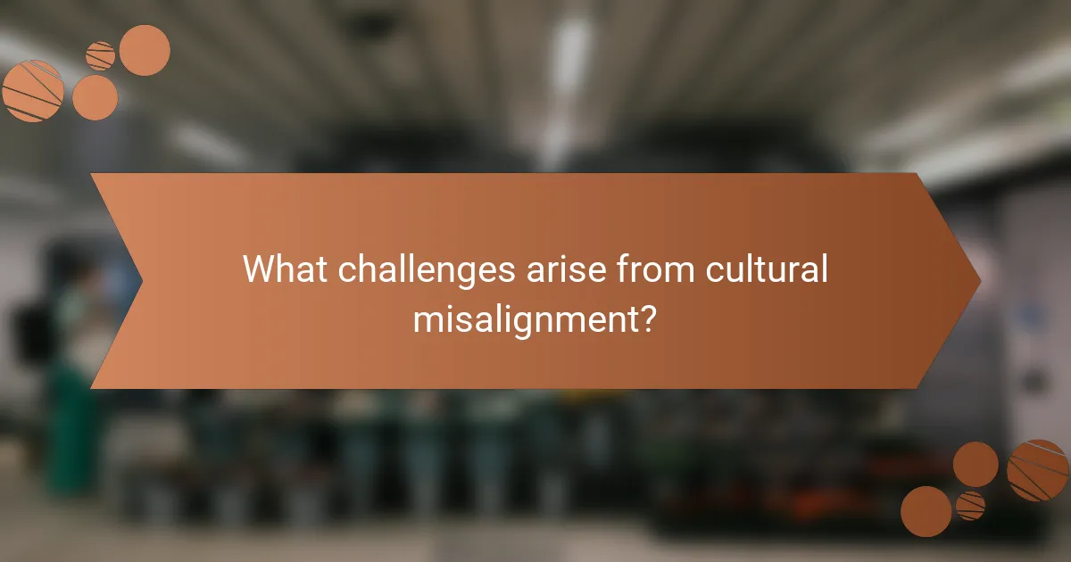 What challenges arise from cultural misalignment?