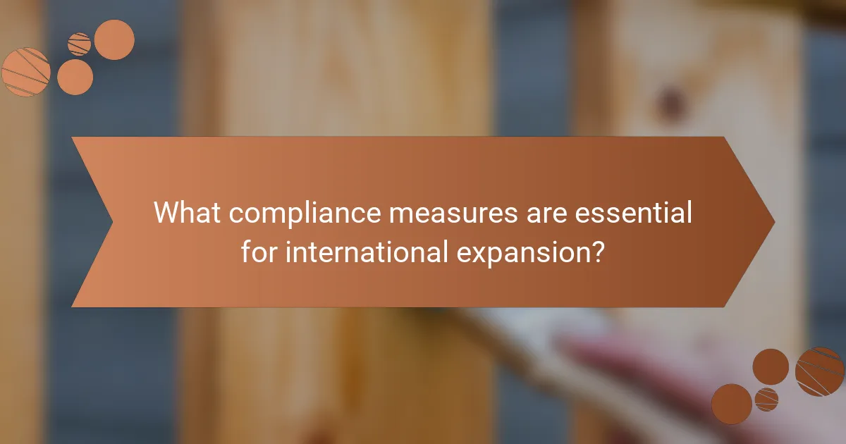 What compliance measures are essential for international expansion?
