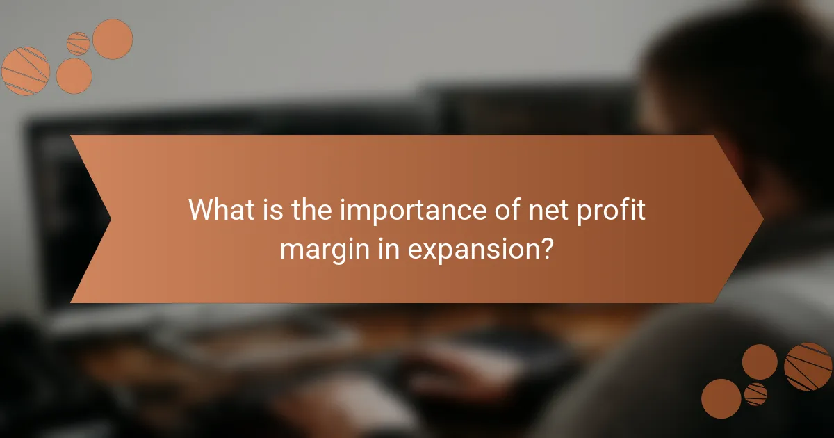 What is the importance of net profit margin in expansion?