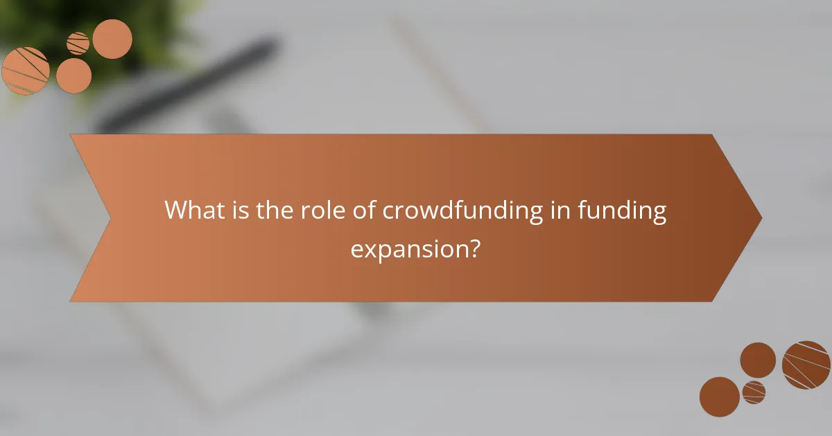 What is the role of crowdfunding in funding expansion?