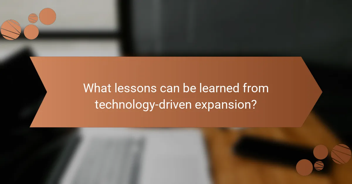 What lessons can be learned from technology-driven expansion?