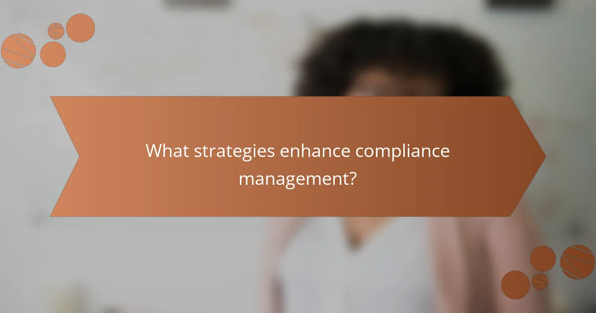 What strategies enhance compliance management?