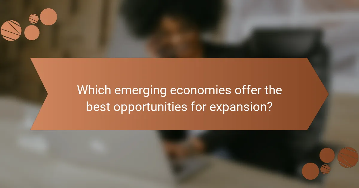 Which emerging economies offer the best opportunities for expansion?
