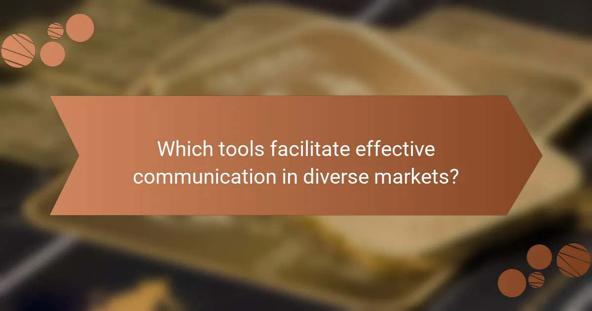 Which tools facilitate effective communication in diverse markets?